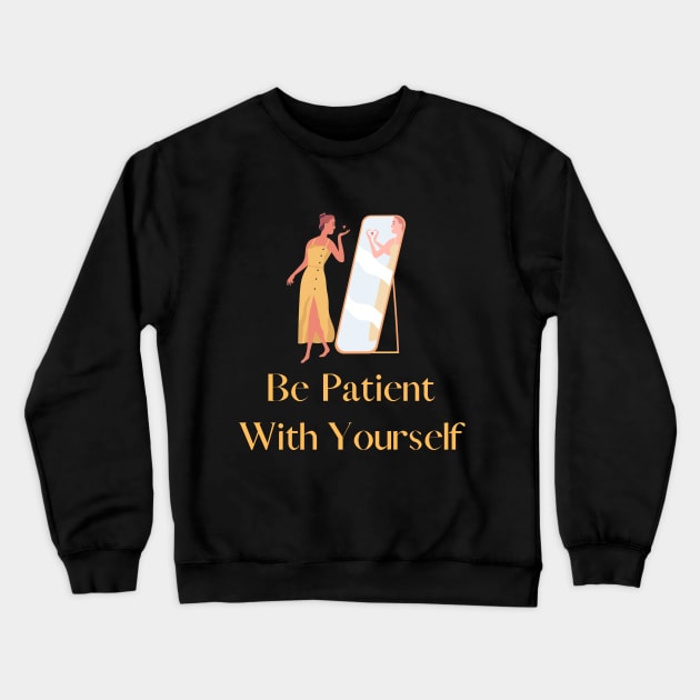 Be patient with yourself Crewneck Sweatshirt by CoolFashion